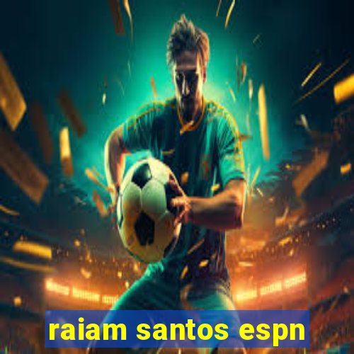 raiam santos espn